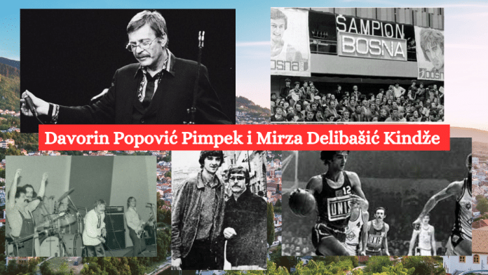 Davorin Popović Pimpek i Mirza Delibašić Kindže