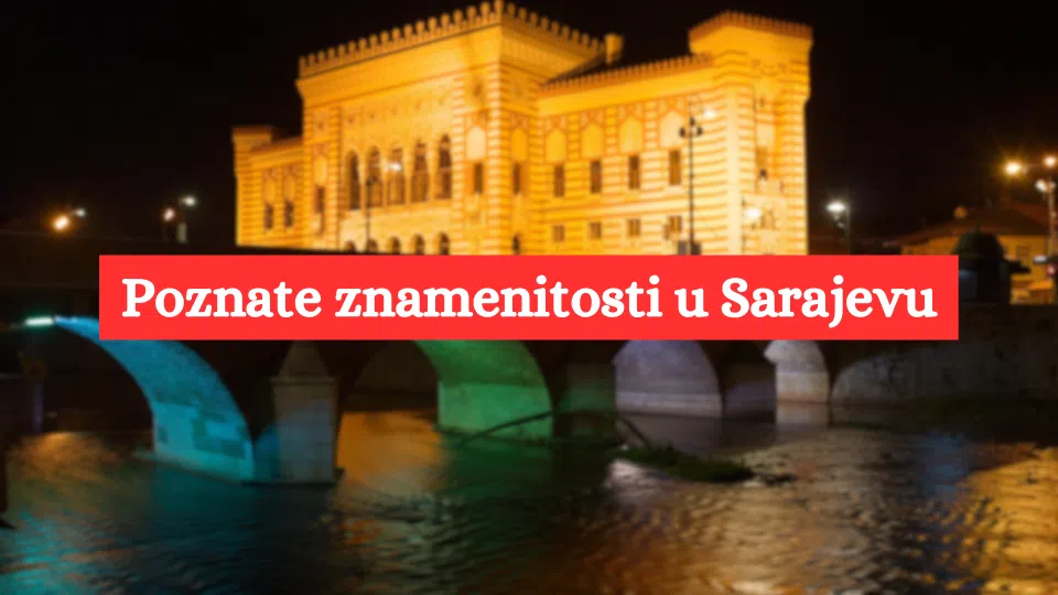 Poznate znamenitosti u Sarajevu Poznate znamenitosti u Sarajevu