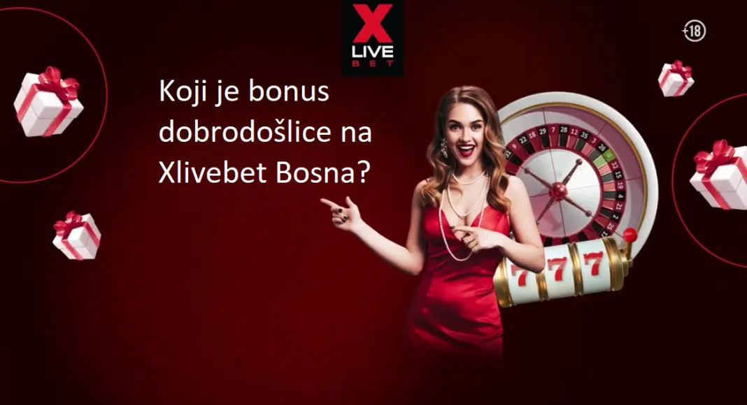 Koji je bonus dobrodošlice na Xlivebet Bosna